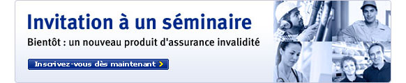 Invitation à un séminaire. Bientôt : un nouveau produit d’assurance invalidité. Inscrivez-vous dès maintenant.